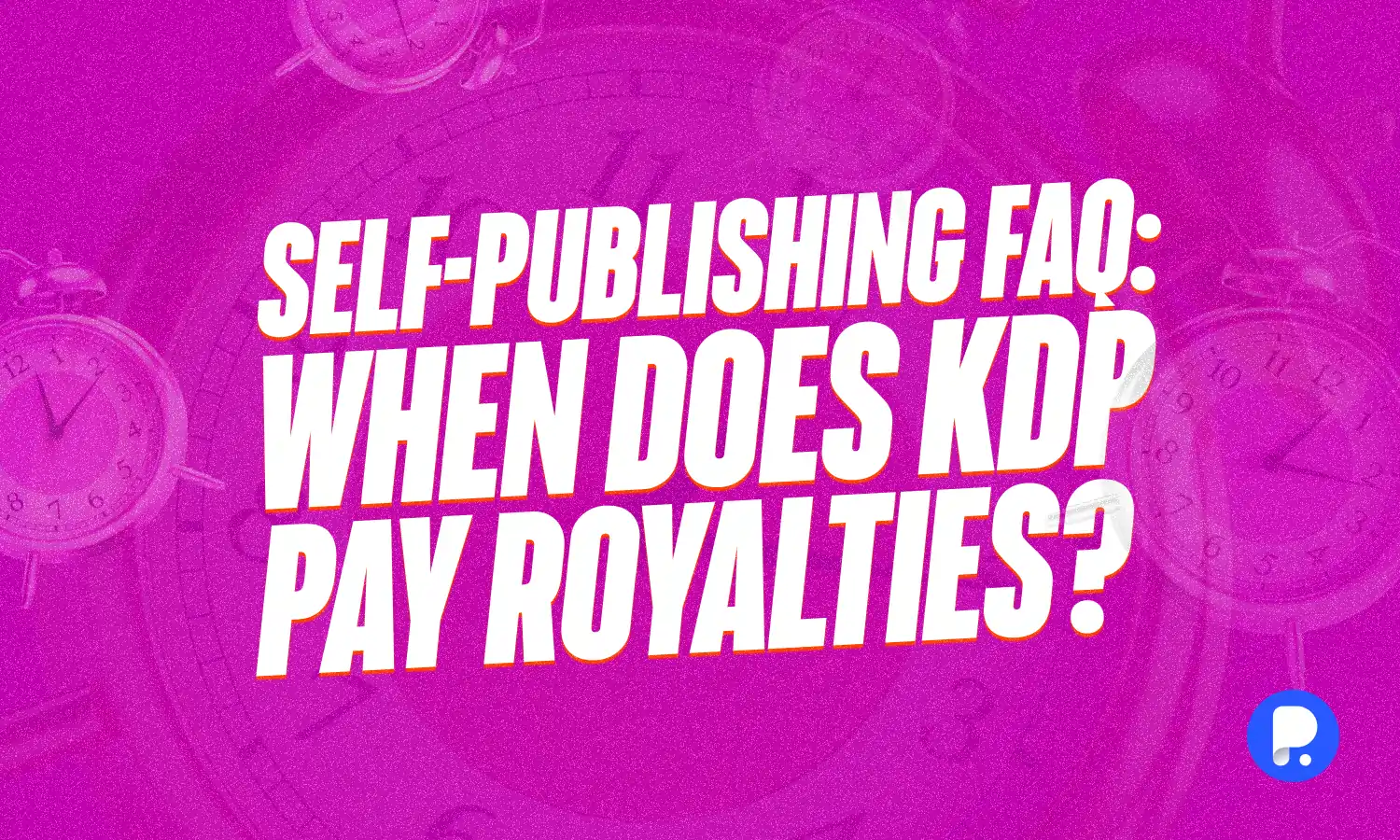 Self-Publishing FAQ: When Does KDP Pay Royalties?